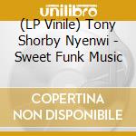 (LP Vinile) Tony Shorby Nyenwi - Sweet Funk Music vinile