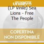 (LP Vinile) Sea Lions - Free The People lp vinile