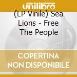 (LP Vinile) Sea Lions - Free The People vinile