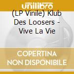 (LP Vinile) Klub Des Loosers - Vive La Vie lp vinile