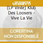 (LP Vinile) Klub Des Loosers - Vive La Vie vinile