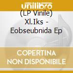 (LP Vinile) Xl.Iks - Eobseubnida Ep cd