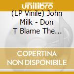 (LP Vinile) John Milk - Don T Blame The Hammer lp vinile