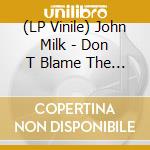 (LP Vinile) John Milk - Don T Blame The Hammer vinile