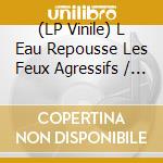 (LP Vinile) L Eau Repousse Les Feux Agressifs / Various vinile