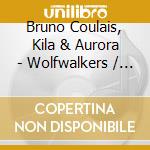 Bruno Coulais, Kila & Aurora - Wolfwalkers / O.S.T. cd musicale