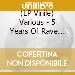 (LP Vinile) Various - 5 Years Of Rave (2Lp) vinile