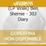 (LP Vinile) Ben Shemie - 303 Diary vinile