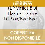 (LP Vinile) Bibi Flash - Histoire D1 Soir/Bye Bye Les Galeres/Maxi lp vinile