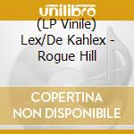 (LP Vinile) Lex/De Kahlex - Rogue Hill vinile