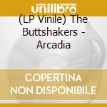 (LP Vinile) The Buttshakers - Arcadia lp vinile