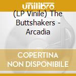 (LP Vinile) The Buttshakers - Arcadia vinile