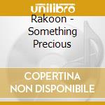 Rakoon - Something Precious cd