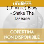 (LP Vinile) Blow - Shake The Disease