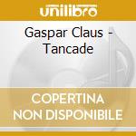 Gaspar Claus - Tancade cd musicale