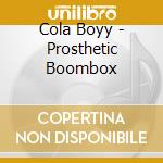 Cola Boyy - Prosthetic Boombox cd