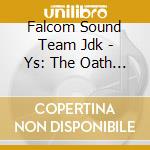 Falcom Sound Team Jdk - Ys: The Oath In Felghana (3 Cd) cd