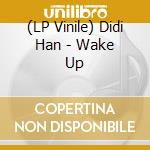 (LP Vinile) Didi Han - Wake Up lp vinile