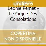Leonie Pernet - Le Cirque Des Consolations cd musicale