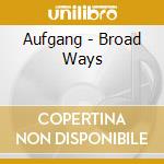 Aufgang - Broad Ways cd musicale