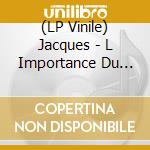 (LP Vinile) Jacques - L Importance Du Vide vinile