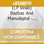 (LP Vinile) Bazbaz And Manudigital - Love Bordel vinile