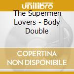 The Supermen Lovers - Body Double cd