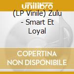 (LP Vinile) Zulu - Smart Et Loyal
