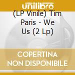 (LP Vinile) Tim Paris - We Us (2 Lp) vinile