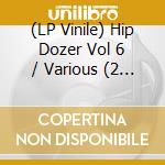 (LP Vinile) Hip Dozer Vol 6 / Various (2 Lp)
