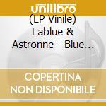 (LP Vinile) Lablue & Astronne - Blue Phases (Deluxe) lp vinile