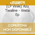 (LP Vinile) Azu Tiwaline - Vesta Ep lp vinile
