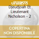 Djeudjoah Et Lieutenant Nicholson - 2 cd