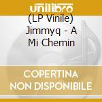 (LP Vinile) Jimmyq - A Mi Chemin vinile
