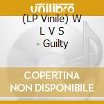 (LP Vinile) W L V S - Guilty lp vinile
