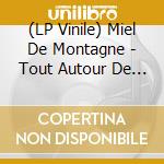 (LP Vinile) Miel De Montagne - Tout Autour De Nous/ Vinyle Phosphorescent vinile