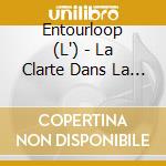 Entourloop (L') - La Clarte Dans La Confusion cd