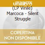 (LP Vinile) Marcoca - Silent Struggle vinile