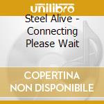 Steel Alive - Connecting Please Wait cd