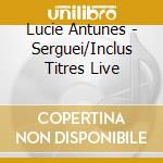 Lucie Antunes - Serguei/Inclus Titres Live cd