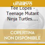 Tee Lopes - Teenage Mutant Ninja Turtles. Shredder's Revenge cd