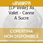 (LP Vinile) As Valet - Canne A Sucre vinile