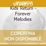 Kids Return - Forever Melodies cd