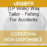 (LP Vinile) Wax Tailor - Fishing For Accidents vinile