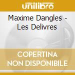 Maxime Dangles - Les Delivres cd