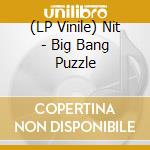 (LP Vinile) Nit - Big Bang Puzzle lp vinile