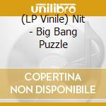 (LP Vinile) Nit - Big Bang Puzzle vinile