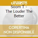 Soom T - The Louder The Better cd