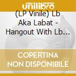 (LP Vinile) Lb Aka Labat - Hangout With Lb Aka Labat And Friends (3 Lp) vinile