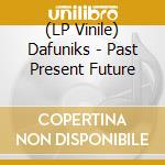 (LP Vinile) Dafuniks - Past Present Future lp vinile
